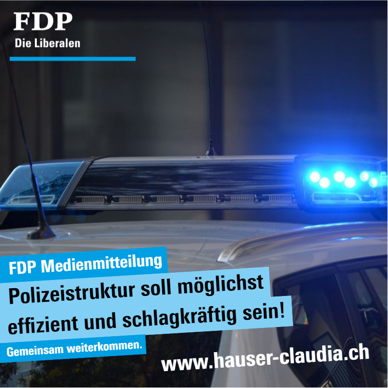 FDP Medienmitteilung - Polizeistruktur soll möglichst effizient und schlagkräftig sein!